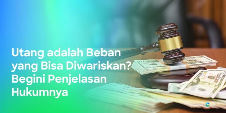 Tanggung Jawab Ahli Waris atas Utang Pewaris dan Aturan Hukum yang Perlu Diketahui